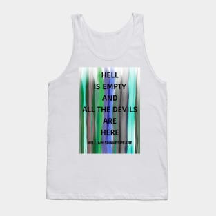 WILLIAM SHAKESPEARE quote .2 - HELL IS EMPTY AND ALL THE DEVILS ARE HERE Tank Top